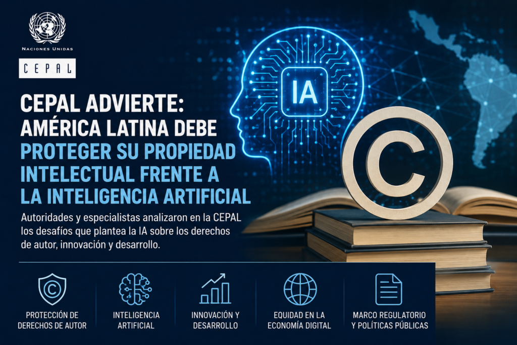 CEPAL advierte que América Latina debe proteger su propiedad intelectual frente al avance de la inteligencia artificial